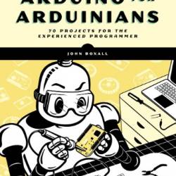 Arduino for Arduinians: 70 Projects for the Experienced Programmer