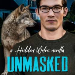 Unmasked: A Hidden Wolves Novella - Kaje Harper