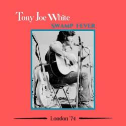 Tony Joe White - Swamp Fever  (2025)