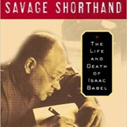 Savage Shorthand The LIfe and Death of Isaac Babel - Charyn Jerome