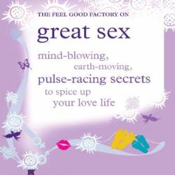 The Feel Good Factory on Great Sex: Mind-blowing, Earth-moving