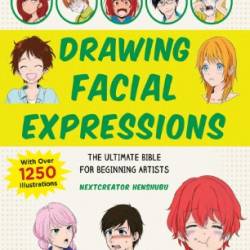 How to Create Manga: Drawing Facial Expressions: The Ultimate Bible for Beginning Artists, with over 1,250 Illustrations - NextCreator Henshubu