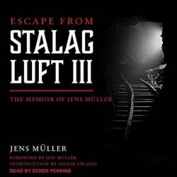 The Great Escape from Stalag Luft III: The Memoir of Jens M&#252;ller - [AUDIOBOOK]