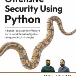 Offensive Security Using Python - on guide to offensive tactics and threat mitigation using practical strategies - Rejah Rehim Manindar Mohan