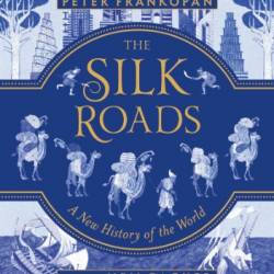 The Silk Roads - Frankopan, Peter/ Packer, Neil (Illustrator)