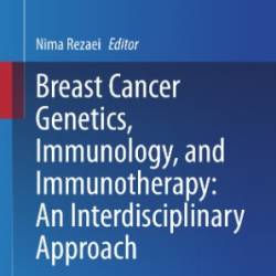 Breast Cancer Genetics, Immunology, and Immunotherapy - Nima Rezaei
