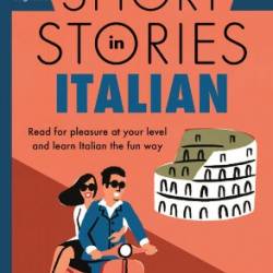 Short Stories in Italian for Beginners - Volume 2: Read for pleasure at Your level, expand Your vocabulary and learn Italian the fun way with Teach Yourself Graded Readers - Richards, Olly
