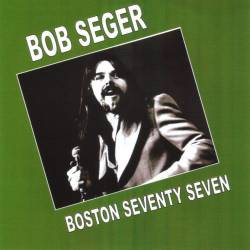 Bob Seger - Boston Seventy Seven (1977) [Bootleg]