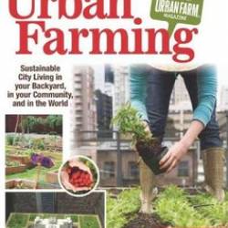 Urban Farming: Sustainable City Living in Your Backyard, in Your Community, and in the World