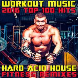 Workout Music 2016 Top 100 Hits Hard Acid House Fitness Remixes (2016)