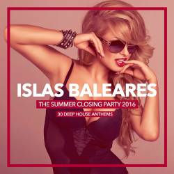 Islas Baleares - The Summer Closing Party 2016 (30 Deep House Anthems) (2016)