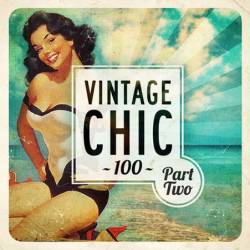 Vintage Chic 100 - Part Two (2015) MP3