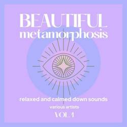 Beautiful Metamorphosis (Relaxed and Calmed Down Sounds) Vol. 1 (2021)