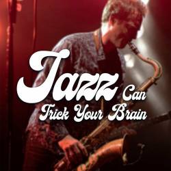 Jazz Can Trick Your Brain (2023) - Jazz