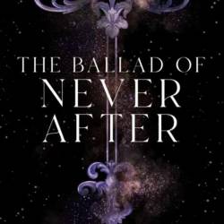 The Ballad of Never After - Stephanie Garber