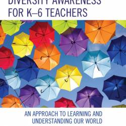 Diversity Awareness for K-6 Teachers: An Approach to Learning and Understanding ou...