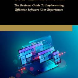 UX Lifecycle: The Business Guide To Implementing Effective Software User Experienc...