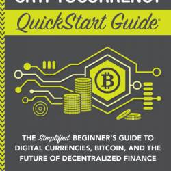 Cryptocurrency QuickStart Guide: The Simplified Beginner's Guide to Digital Curren...