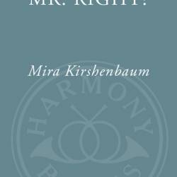 Is He Mr. Right?: Everything You Need to Know Before You Commit - Mira Kirshenbaum