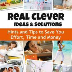 REAL CLEVER Solutions & Ideas: Tips and Tricks to Save You Time and Money - Naya L...