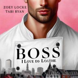 Boss I Love to Loathe: A Romantic Comedy - Zoey Locke