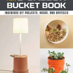 The New 5-Gallon Bucket Book: Ingenious DIY Projects