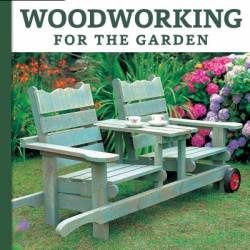 WoodWorking for the Garden: 16 Easy-to-Build Step-by-Step Projects - Alan Bridgewater