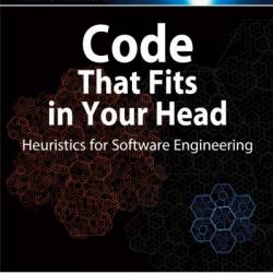 Code That Fits in Your Head: Heuristics for Software Engineering - Mark Seemann