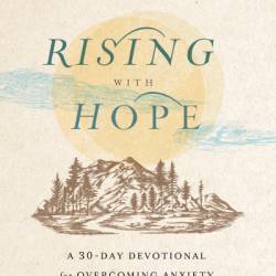 Rising with Hope: A 30-Day Devotional for Overcoming Anxiety and Depression - Mark Chironna