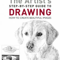 The Artist's Step-by-Step Guide to Drawing: How to Create Beautiful Images - Vivienne Coleman