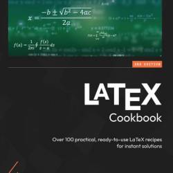 LaTeX Cookbook: Over 100 practical, ready-to-use LaTeX recipes for instant solutions - Stefan Kottwitz