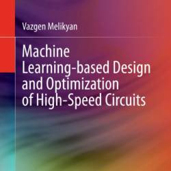 Machine Learning-based Design and Optimization of High-Speed Circuits - Vazgen Melikyan