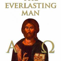 The Everlasting Man: Complete and Unabridged by G.K. Chesterton - G. K. Chesterton