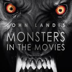 Monsters in the Movies: 100 Years of Cinematic Nightmares - John Landis