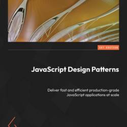 JavaScript Design Patterns: Deliver fast and efficient production-grade JavaScript applications at scale - Hugo Di Francesco