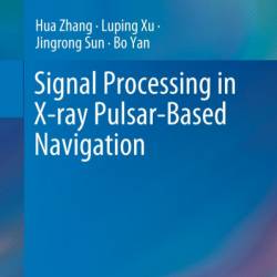 Signal Processing in X-Ray Pulsar-Based Navigation - Hua Zhang