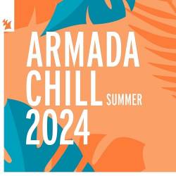 Armada Chill  Summer 2024 (Extended Mixes) (2024) - Progressive House, Melodic House, Melodic Techno, Afro House, Organic House, Downtempo