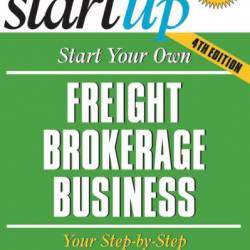 Start Your Own Freight Brokerage Business: Your Step-By-Step Guide to Success - Jacquelyn Lynn