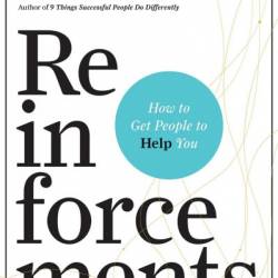 Reinforcements: How to Get People to Help You - Heidi Grant