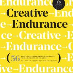 Creative Endurance: 56 Rules for Overcoming Obstacles and Achieving Your Goals - Mike Schnaidt