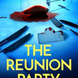 The Reunion Party: An unputdownable psychological thriller with a heart stopping twist - Penny Batchelor