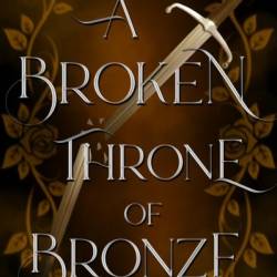 A Broken Throne of Bronze - Renna Ashley