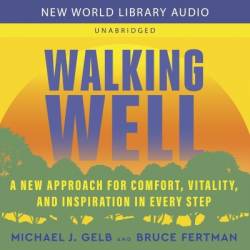 Walking Well: A New Approach for Comfort, Vitality, and Inspiration in Every Step - [AUDIOBOOK]