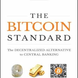 The Bitcoin Standard: The Decentralized Alternative to Central Banking - Saifedean Ammous