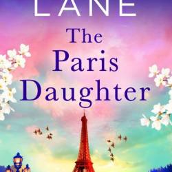 The Paris Daughter: An absolutely unforgettable page-turner full of family secrets - SoRaya Lane