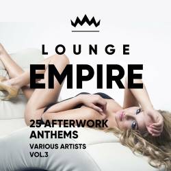 Lounge Empire 25 Afterwork Anthems Vol.3 (2024) FLAC - Electronic, Lounge, Chillout, Downtempo