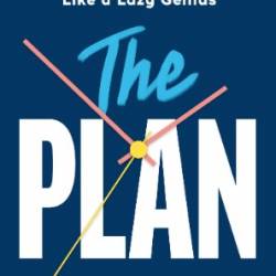 The PLAN: Manage Your Time Like a Lazy Genius - Kendra J. Adachi