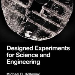 Designed Experiments for Science and Engineering - Michael D. Holloway