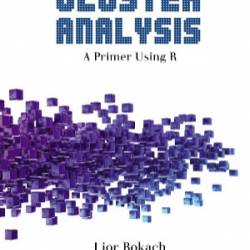 Cluster Analysis: A Primer Using R - Lior Rokach