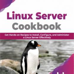 Linux Server Cookbook: Get Hands-on Recipes to Install